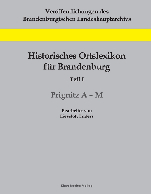 Historisches Ortslexikon für Brandenburg, Teil I, Prignitz, Band 1, A-M - Lieselott Enders