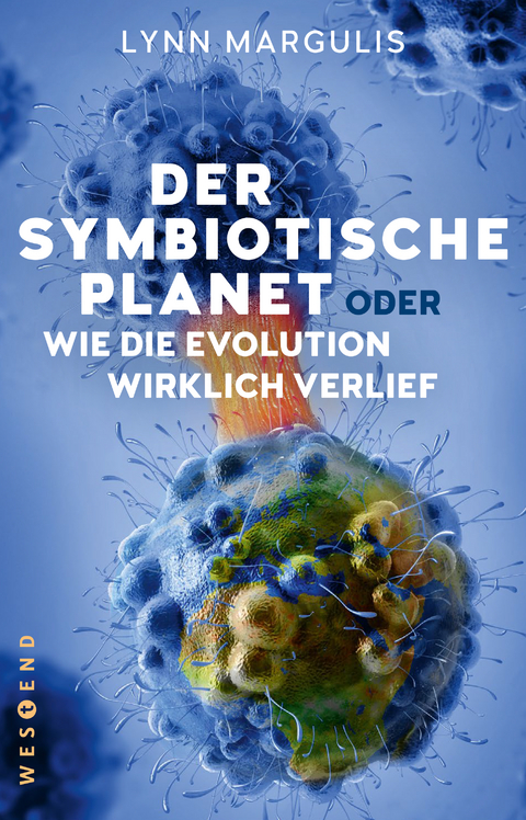 Der symbiotische Planet oder Wie die Evolution wirklich verlief - Lynn Margulis