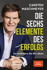 Die sechs Elemente des Erfolgs - Carsten Maschmeyer