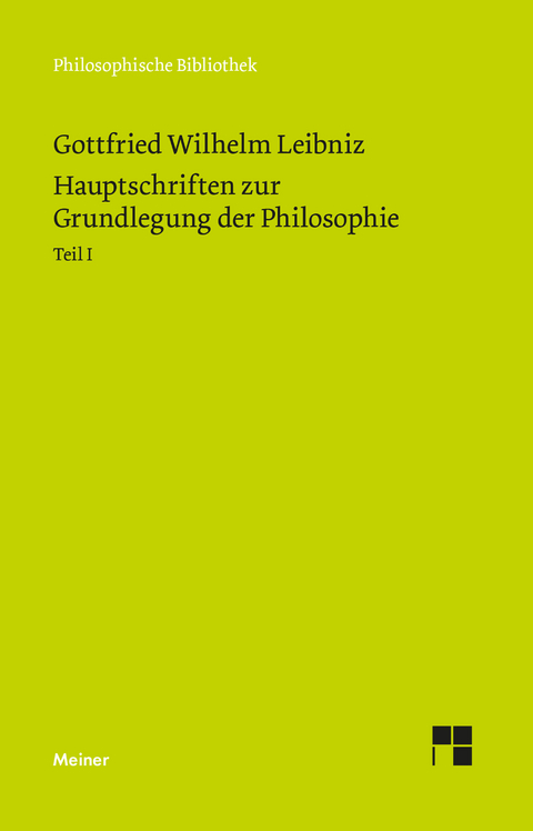 Hauptschriften zur Grundlegung der Philosophie Teil I - Gottfried Wilhelm Leibniz