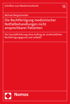 Die Rechtfertigung medizinischer Notfallbehandlungen nicht ansprechbarer Patienten - Michael Bergschneider