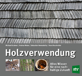 Holzverwendung - Michael Grabner, Andrea Weber, Sebastian Nemestothy, Hans Reschreiter