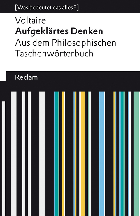 Aufgeklärtes Denken. Aus dem Philosophischen Taschenwörterbuch. [Was bedeutet das alles?] -  Voltaire