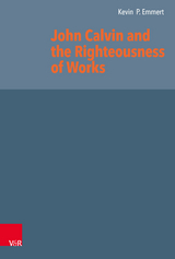 John Calvin and the Righteousness of Works - Kevin P. Emmert