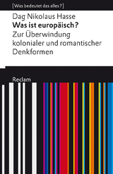 Was ist europäisch? Zur Überwindung kolonialer und romantischer Denkformen. [Was bedeutet das alles?] - Dag Nikolaus Hasse