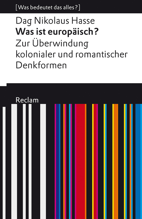 Was ist europäisch? Zur Überwindung kolonialer und romantischer Denkformen. [Was bedeutet das alles?] - Dag Nikolaus Hasse