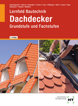 Lernfeld Bautechnik Dachdecker - Beutelspacher, Thomas; Batran, Balder; Beutelspacher, Thomas; Bittendorf, Andreas; Ewers, Norbert; Frey, Volker; Hillberger, Gerd; Hühn, Klaus; Kraus, Eduard; Pape, Florian; Rothacher, Günter; Stumm, Kai-Michael; Weidner, Frank