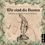 Wir sind die Bunten. Erlebnisse auf dem Festival-Mediaval - Tommy Krappweis, Yule Forrest, Gabriele Ketterl, Jörg Olbrich, Robert Corvus, Bernhard Hennen, Robert Focken, Ju Honisch, Friedhelm Schneidewind, Karsten Heilmann, Teresa Hofmann, Nils Krebber, Norman Liebold, J. Praßl, Kelvin Kalvus, Andrea Bannert, Stefan Sacharjew, Amandara M. Schulzke, Anja Härtel, Heike Knauber, Billie Przegendza, Isa Theobald, Helmut Gotschy, Jannika Hoffmann, Astrid Rauner