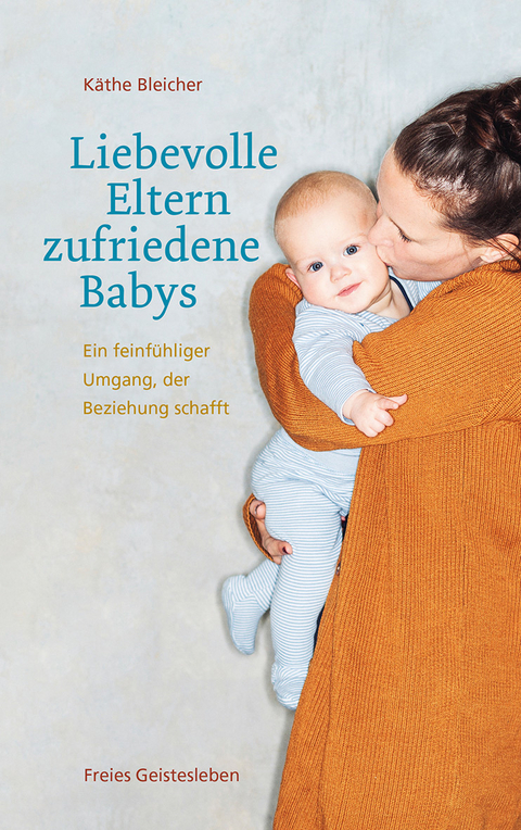 Liebevolle Eltern - zufriedene Babys - Käthe Bleicher