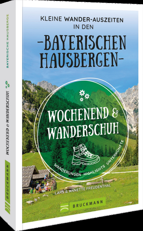 Wochenend und Wanderschuh – Kleine Wander-Auszeiten in den Bayerischen Hausbergen - Wilfried und Lisa Bahnmüller