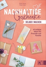 Nachhaltige Geschenke selber machen - Rosie James, Claire Cater