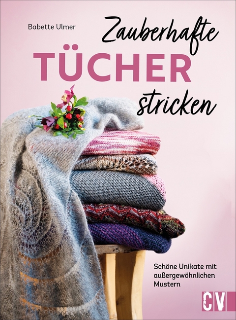 Zauberhafte Tücher stricken - Babette Ulmer