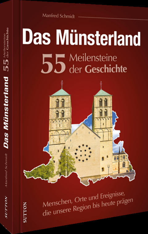 Das Münsterland. 55 Meilensteine der Geschichte - Manfred Schmidt