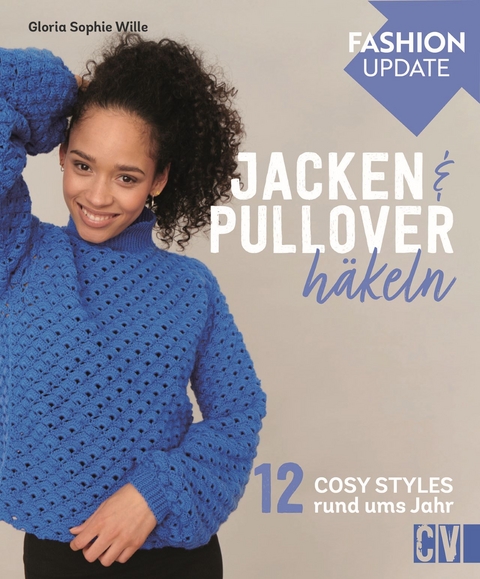 Fashion Update: Jacken & Pullover häkeln - Gloria Sophie Wille