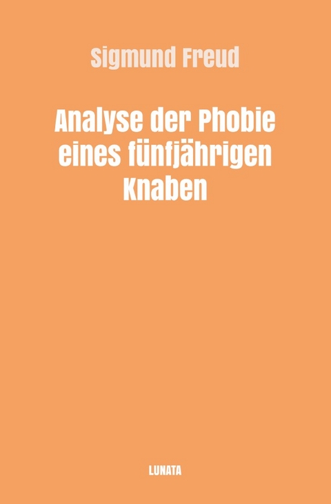 Sigmund Freud gesammelte Werke / Analyse der Phobie eines fünfjährigen Knaben - Sigmund Freud