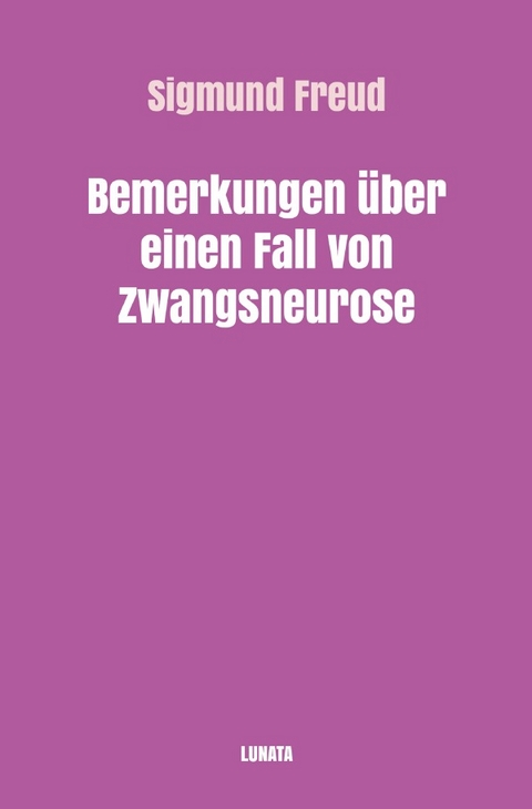 Sigmund Freud gesammelte Werke / Bemerkungen über einen Fall von Zwangsneurose - Sigmund Freud