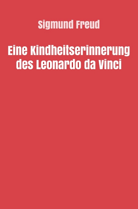 Sigmund Freud gesammelte Werke / Eine Kindheitserinnerung des Leonardo da Vinci - Sigmund Freud