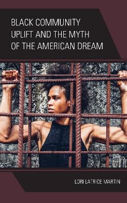 Black Community Uplift and the Myth of the American Dream - Lori Latrice Martin