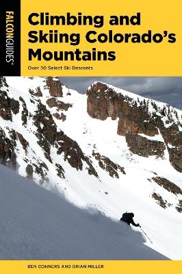 Climbing and Skiing Colorado's Mountains - Ben Conners, Brian Miller