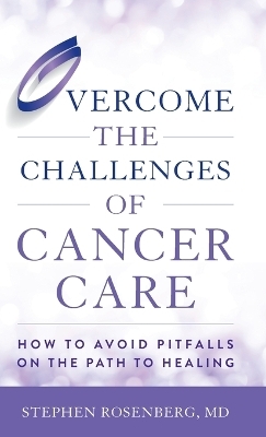 Overcome the Challenges of Cancer Care - Stephen Rosenberg