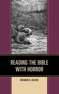 Reading the Bible with Horror - Brandon R. Grafius