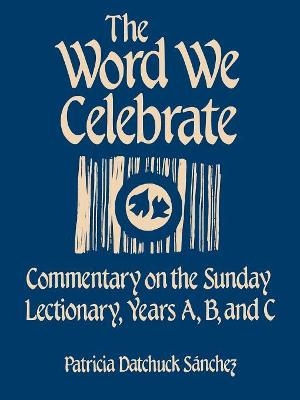 The Word We Celebrate - Patricia Datchuck Sanchez