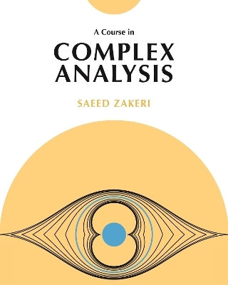 A Course in Complex Analysis - Saeed Zakeri