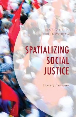 Spatializing Social Justice - Maryann P. DiEdwardo