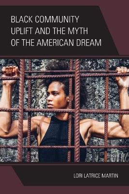 Black Community Uplift and the Myth of the American Dream - Lori Latrice Martin