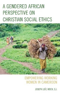 A Gendered African Perspective on Christian Social Ethics - S.J. Loïc Mben  Joseph