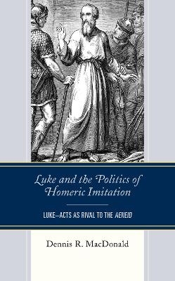 Luke and the Politics of Homeric Imitation - Dennis R. MacDonald