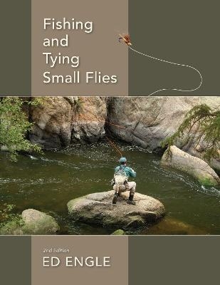 Fishing and Tying Small Flies - Ed Engle