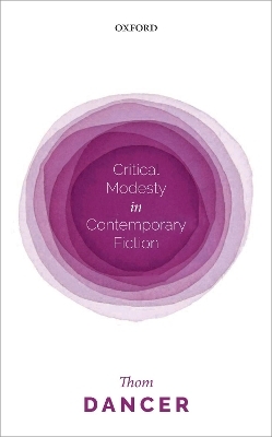 Critical Modesty in Contemporary Fiction - Thom Dancer