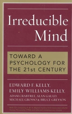 Irreducible Mind - Edward F. Kelly, Emily Williams Kelly, Adam Crabtree, Alan Gauld, Michael Grosso