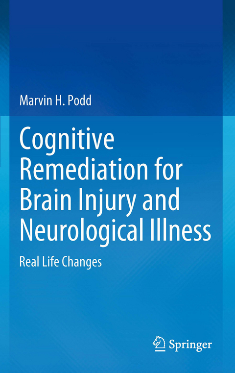 Cognitive Remediation for Brain Injury and Neurological Illness - Marvin H Podd