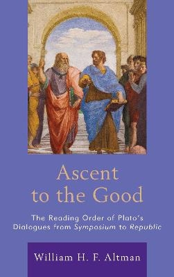 Ascent to the Good - William H. F. Altman