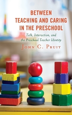 Between Teaching and Caring in the Preschool - John C. Pruit