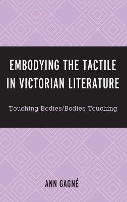 Embodying the Tactile in Victorian Literature - Ann Gagné