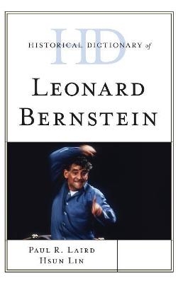 Historical Dictionary of Leonard Bernstein - Paul R. Laird, Hsun Lin