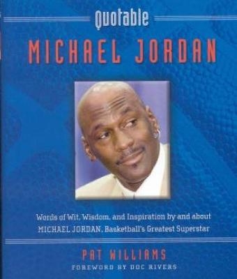 Quotable Michael Jordan - Pat Williams