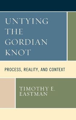 Untying the Gordian Knot - Timothy E. Eastman