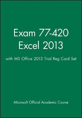 Exam 77-420 Excel 2013 with MS Office 2013 Trial Reg Card Set -  Microsoft Official Academic Course