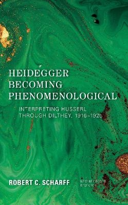 Heidegger Becoming Phenomenological - Robert C. Scharff