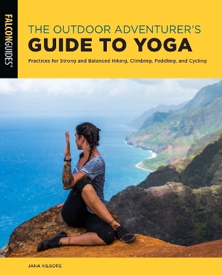 The Outdoor Adventurer's Guide to Yoga - Jana Kilgore