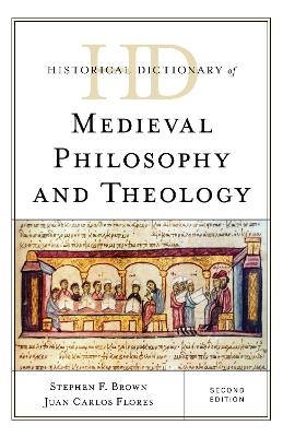 Historical Dictionary of Medieval Philosophy and Theology - Stephen F. Brown, Juan Carlos Flores