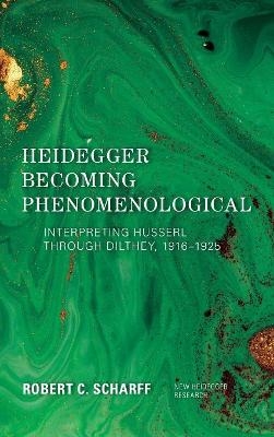 Heidegger Becoming Phenomenological - Robert C. Scharff