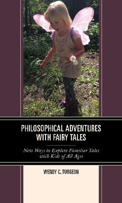 Philosophical Adventures with Fairy Tales - Wendy C. Turgeon