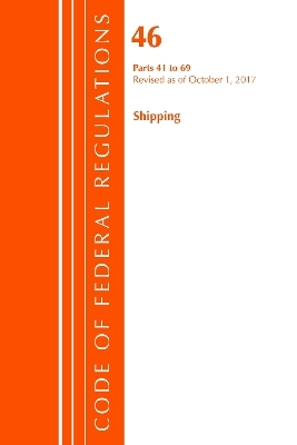 Code of Federal Regulations, Title 46 Shipping 41-69, Revised as of October 1, 2017 -  Office of The Federal Register (U.S.)