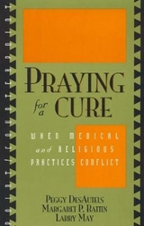 Praying for a Cure - DesAutels, Peggy; Battin, Margaret P.; May, Larry