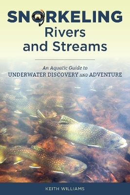 Snorkeling Rivers and Streams - Keith Williams